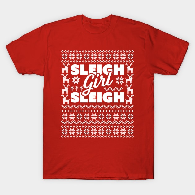 Sleigh Girl Sleigh -  Slay Funny Ugly Christmas Sweater Xmas T-Shirt by OrangeMonkeyArt